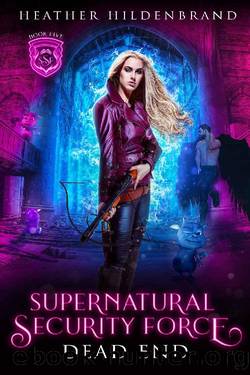 Dead End (Supernatural Security Force Book 5) by Heather Hildenbrand