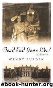 Dead End Gene Pool: A Memoir by Wendy Burden