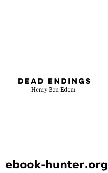Dead Endings by Henry Ben Edom