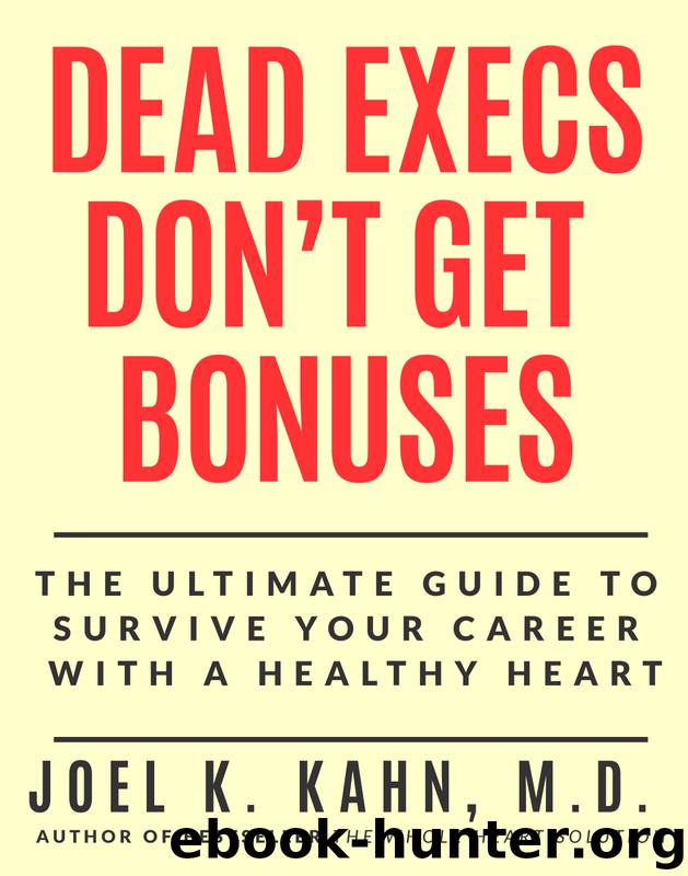 Dead Execs Don't Get Bonuses by Joel K. Kahn M.D