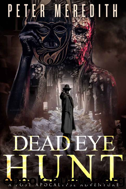 Dead Eye Hunt: A Post Apocalypse Adventure (The Dead Among Us Book 1) by Peter Meredith