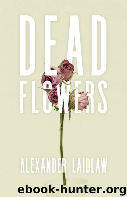 Dead Flowers by Alex Laidlaw