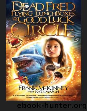 Dead Fred, Flying Lunchboxes and the Good Luck Circle by Frank McKinney