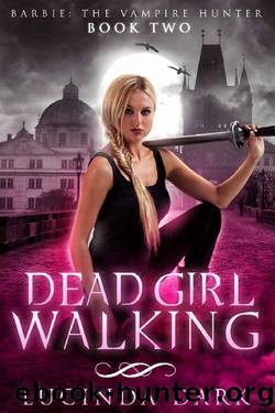 Dead Girl Walking (Barbie: The Vampire Hunter Book 2) by Lucinda Dark