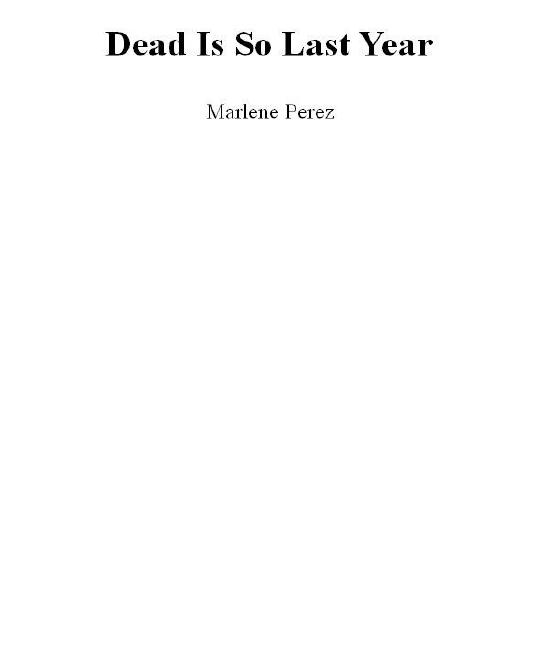 Dead Is So Last Year by Marlene Perez
