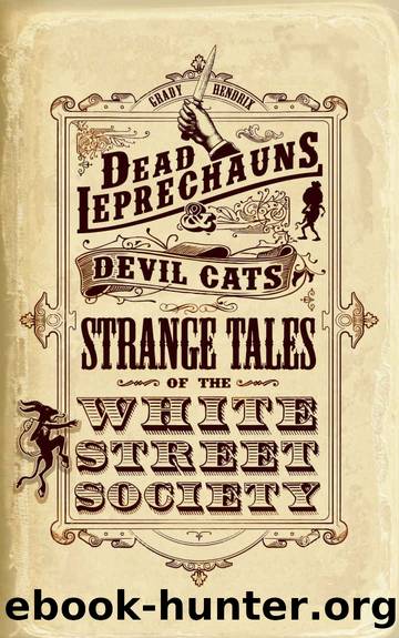Dead Leprechauns & Devil Cats: Strange Tales of the White Street Society by Grady Hendrix