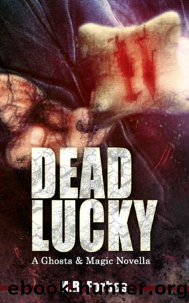 Dead Lucky (A Ghosts & Magic Novella) by M.R. Forbes