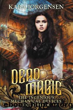 Dead Magic (The Ingenious Mechanical Devices Book 4) by Kara Jorgensen