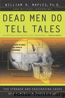 Dead Men Do Tell Tales: The Strange and Fascinating Cases of a Forensic Anthropologist by William R. Maples & Michael Browning
