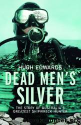 Dead Men's Silver: The Story of Australia's Greatest Shipwreck Hunter by Hugh Edwards