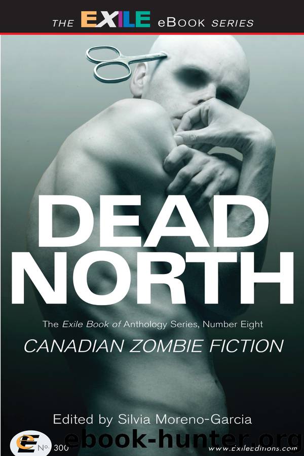 Dead North: Canadian Zombie Fiction by Silvia Moreno-Garcia