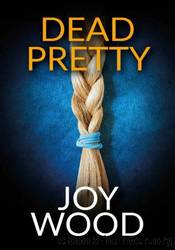 Dead Pretty by Joy Wood