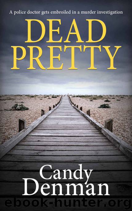 Dead Pretty: A police doctor gets embroiled in a murder investigation (The Dr Callie Hughes crime scene investigations Book 1) by Candy Denman
