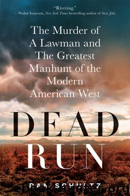 Dead Run: The Murder of a Lawman and the Greatest Manhunt of the Modern American West by Schultz Dan