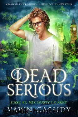Dead Serious Case #1 Miz Dusty Le Frey: (MM Paranormal Romance) (Crawshanks Guide to the Recently Departed) by Vawn Cassidy