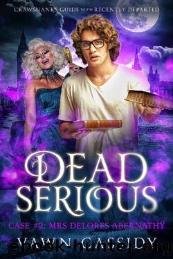 Dead Serious Case #2 Mrs Delores Abernathy: (MM Paranormal Romance) (Crawshanks Guide to the Recently Departed) by Vawn Cassidy