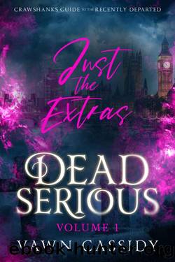 Dead Serious Just the Extras Vol.1: MM Paranormal Romance & Dark Humor (Crawshanks Guide to the Recently Departed) by Vawn Cassidy