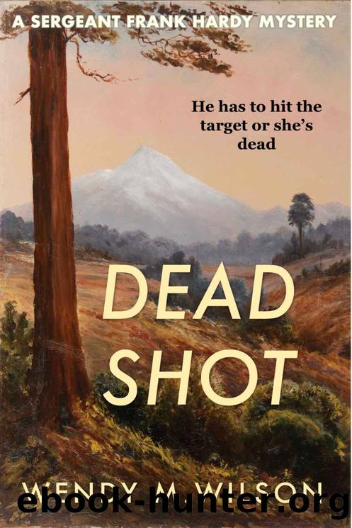 Dead Shot: A Sergeant Frank Hardy Mystery (The Sergeant Frank Hardy Mysteries Book 3) by Wendy M. Wilson