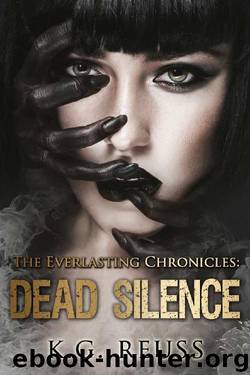 Dead Silence (The Everlasting Chronicles Book 1) by K.G. Reuss