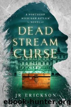 Dead Stream Curse: A Northern Michigan Asylum Novel by J.R. Erickson