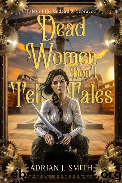 Dead Women Don't Tell Tales (Tales of the Undead & Depraved) by Adrian J. Smith