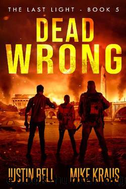 Dead Wrong - The Last Light Book 5: (A Thrilling Post-Apocalyptic Survival Series) by Justin Bell & Mike Kraus