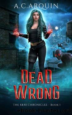 Dead Wrong: A Supernatural Mystery Thriller (The Keri Chronicles Book 1) by A.C. Arquin