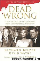 Dead Wrong: Straight Facts on the Country's Most Controversial Cover-Ups by Richard Belzer & David Wayne