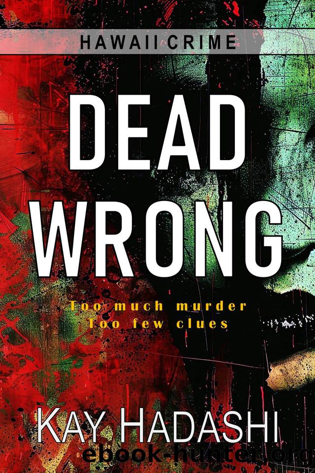Dead Wrong: Too much murder, too few clues (Hawaii Crime) by Kay Hadashi