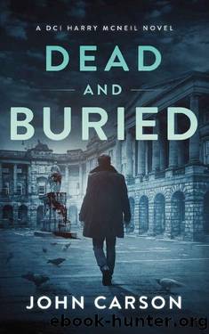 Dead and Buried: A Scottish Detective Mystery (A DCI Harry McNeil Crime Thriller Book 13) by John Carson