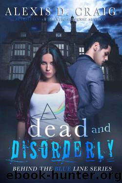 Dead and Disorderly (Behind the Blue Line Series Book 2) by Craig Alexis D