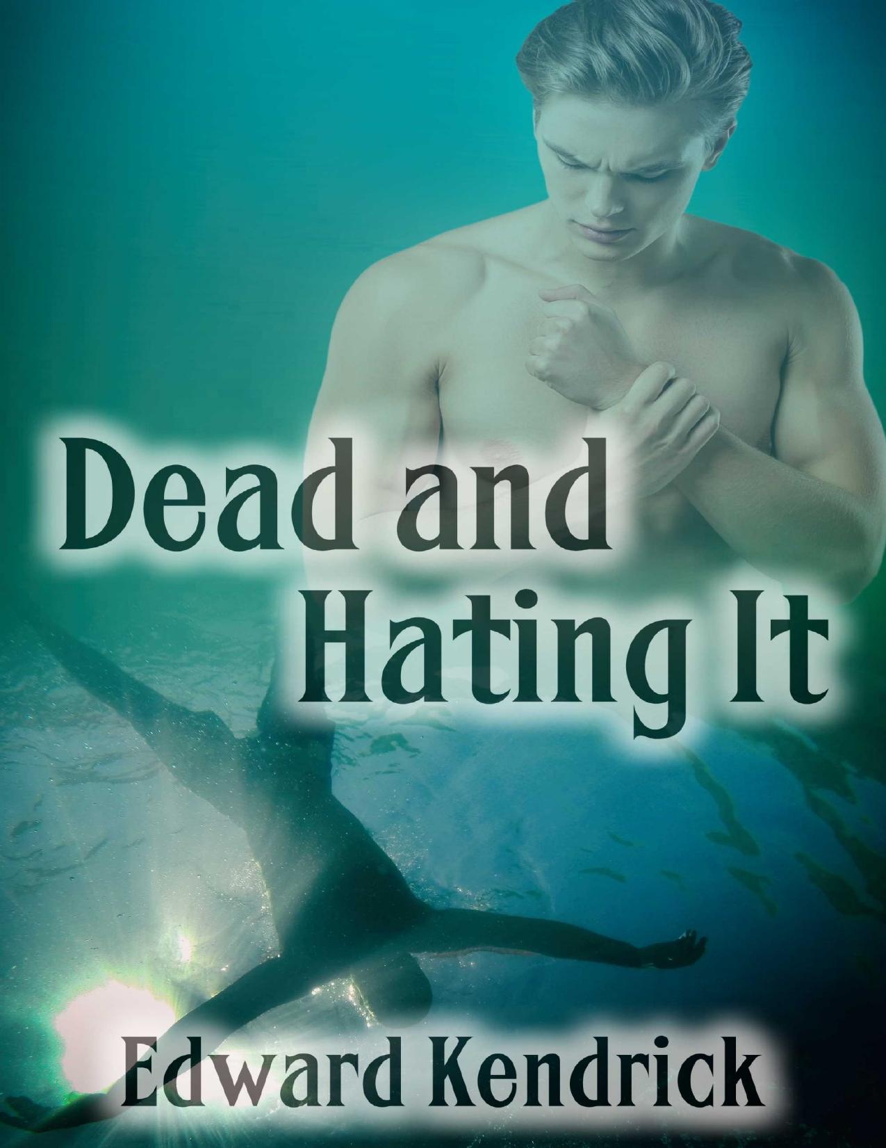 Dead and Hating It by Edward Kendrick