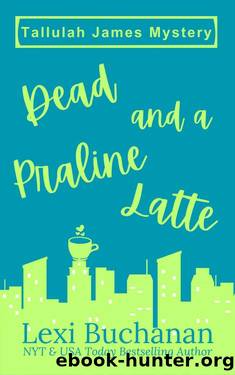 Dead and a Praline Latte: A Paranormal Psychic Suspense Mystery (Tallulah James Mystery Book 1) by Lexi Buchanan