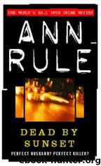 Dead by Sunset: Perfect Husband, Perfect Killer? by Ann Rule
