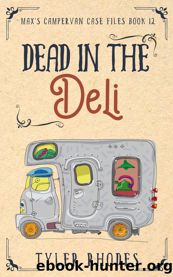 Dead in the Deli (Max's Campervan Case Files Book 12) by Tyler Rhodes