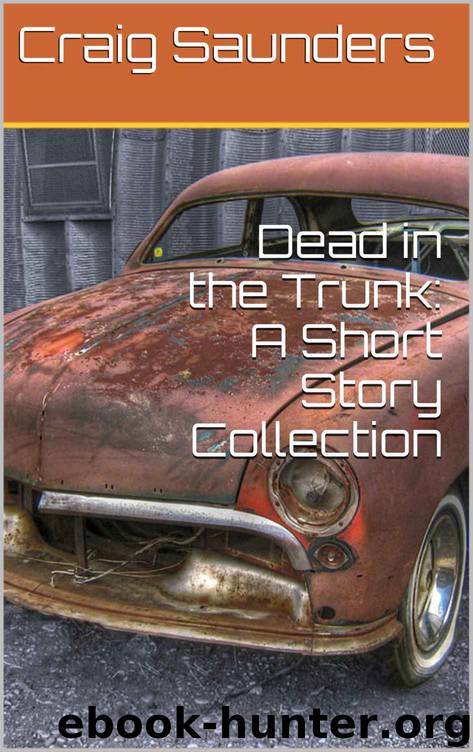 Dead in the Trunk: A Short Story Collection by Craig Saunders