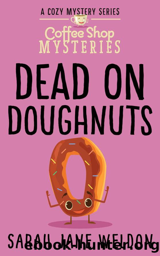 Dead on Doughnuts_A Culinary Cozy Mystery by Sarah Jane Weldon