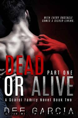 Dead or Alive: Part One (The Scarsi Family Series Book 2) by Dee Garcia