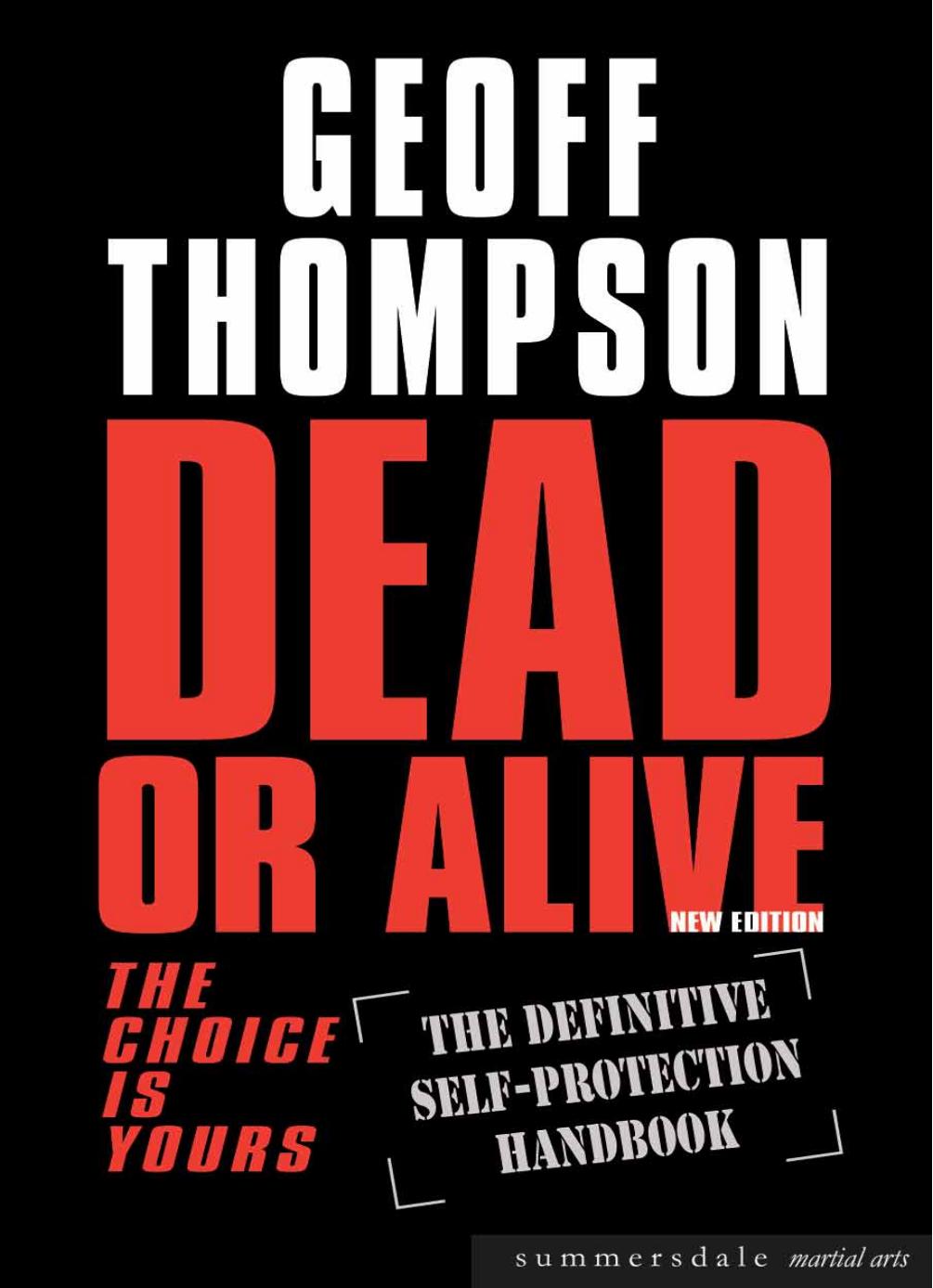 Dead or Alive: The Choice is Yours - The Definitive Self-protection Handbook by Geoff Thompson