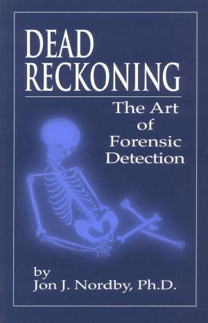 Dead reckoning : the art of forensic detection by Jon J Nordby