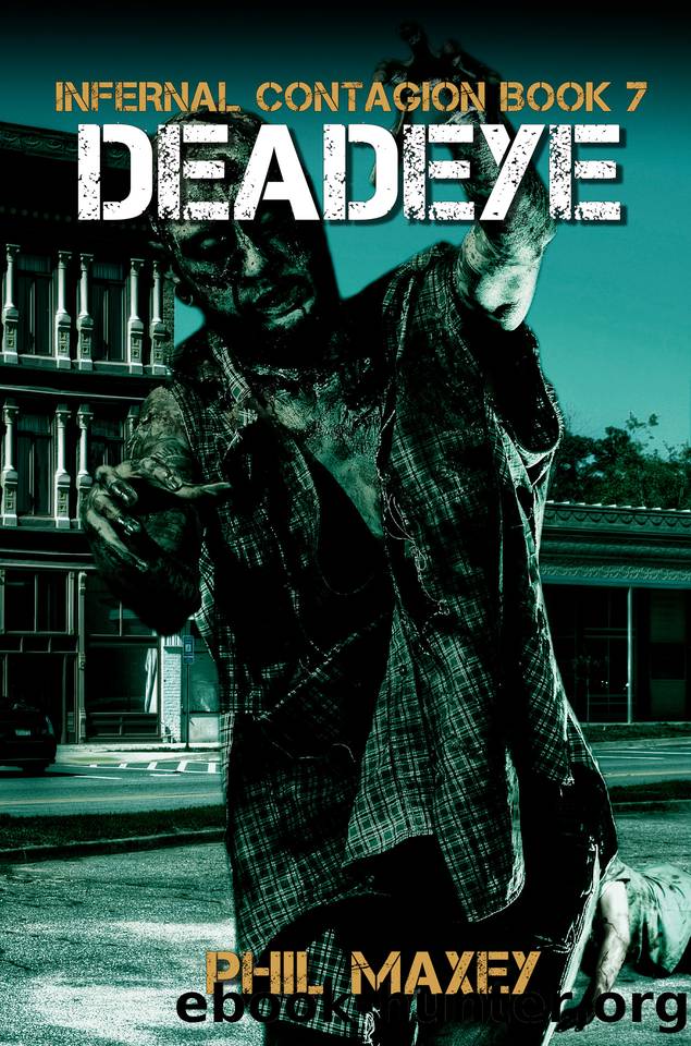 Deadeye: A Zombie Apocalypse Thriller (Infernal Contagion Book 7) by Phil Maxey