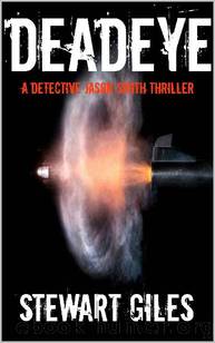Deadeye: An addictive detective thriller full of twists. (Detective Jason Smith book 12) (A DS Jason Smith Thriller) by Stewart Giles