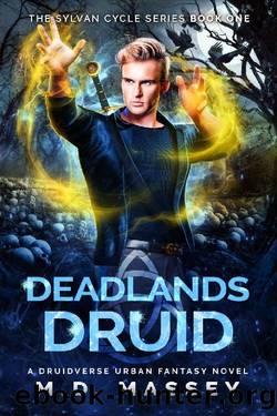 Deadlands Druid: A Druidverse Urban Fantasy Novel (The Sylvan Cycle Series Book 1) by M.D. Massey