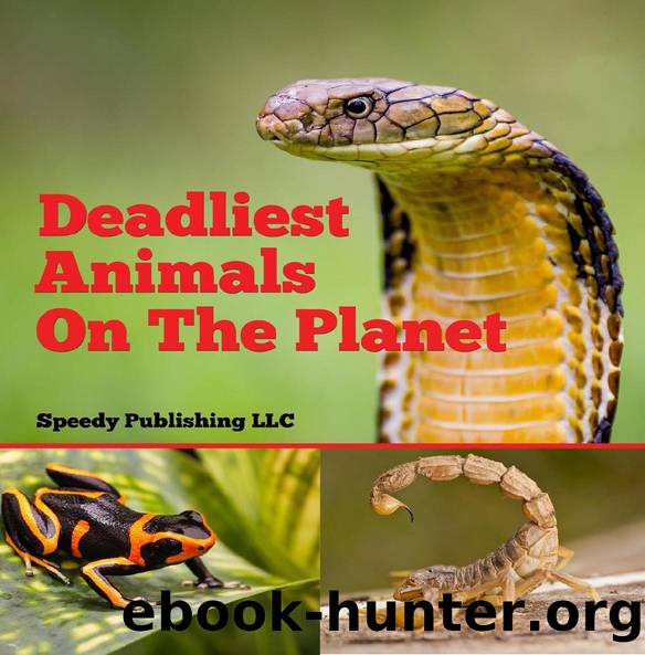 Deadliest Animals On The Planet by Speedy Publishing