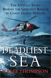 Deadliest Sea: The Untold Story Behind the Greatest Rescue in Coast Guard History by Kalee Thompson