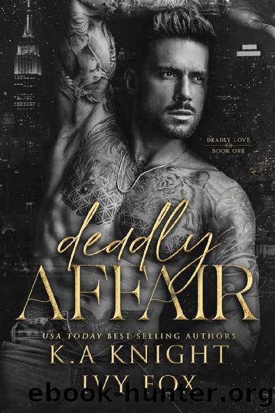 Deadly Affair (Deadly Love Book 1) by K.A Knight & Ivy Fox
