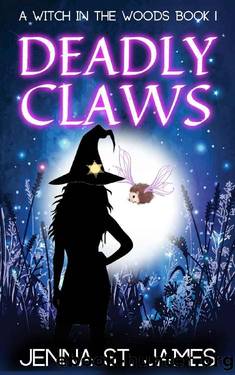 Deadly Claws (A Witch in the Woods Book 1) by Jenna St. James