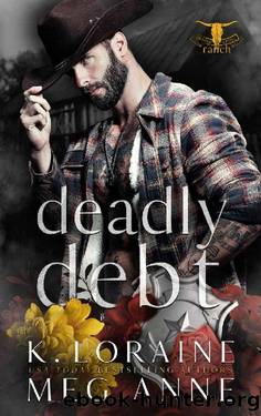 Deadly Debt (Twisted Cross Ranch Book 3) by K. Loraine & Meg Anne