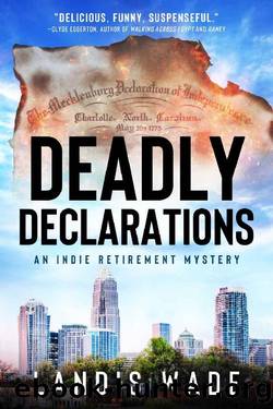 Deadly Declarations (The Indie Retirement Mystery Series Book 1) by Landis Wade