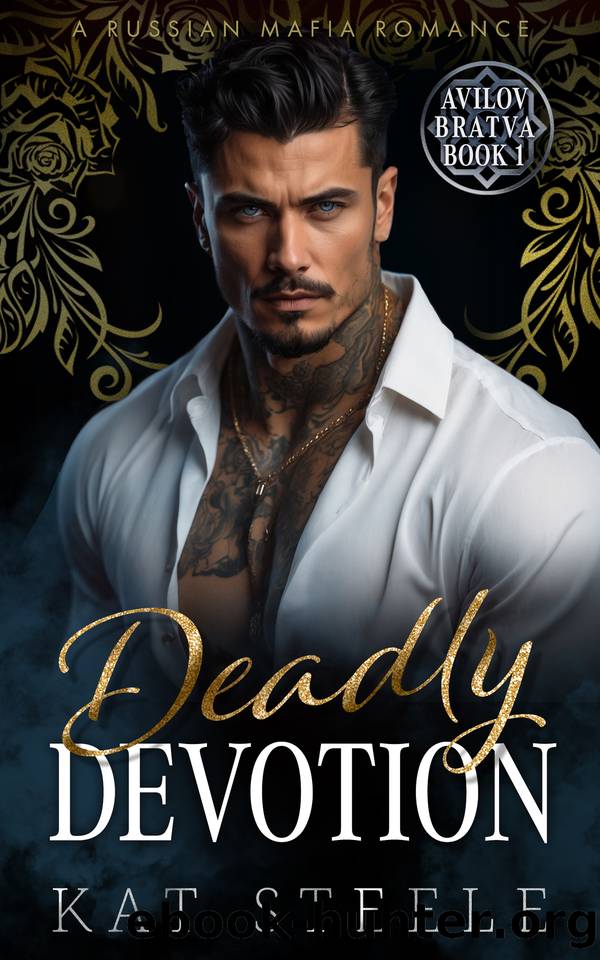 Deadly Devotion: A Russian Mafia Romance (Avilov Bratva Book 1) by Kat Steele
